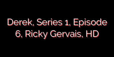 Derek, Series 1, Episode 6, Ricky Gervais, HD