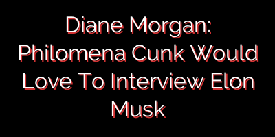 Diane Morgan: Philomena Cunk Would Love To Interview Elon Musk