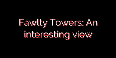 Fawlty Towers: An interesting view