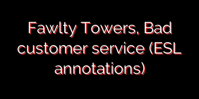 Fawlty Towers, Bad customer service (ESL annotations)