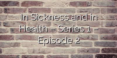 In Sickness and in Health – Series 1 – Episode 2