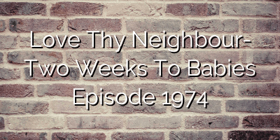 Love Thy Neighbour- Two Weeks To Babies Episode 1974