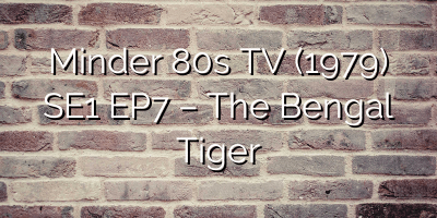 Minder 80s TV (1979) SE1 EP7 – The Bengal Tiger
