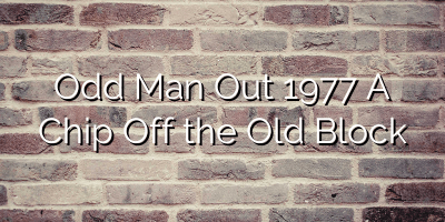 Odd Man Out 1977  A Chip Off the Old Block