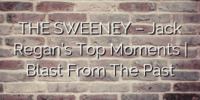 THE SWEENEY – Jack Regan’s Top Moments | Blast From The Past