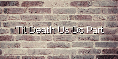 ‘Til Death Us Do Part