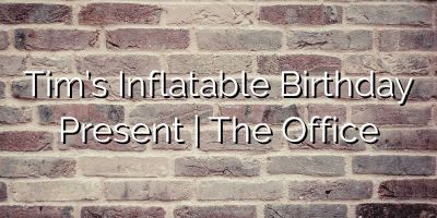 Tim’s Inflatable Birthday Present | The Office