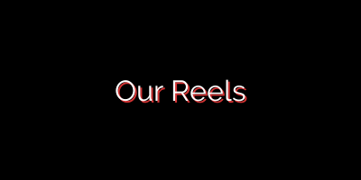 Our Reels